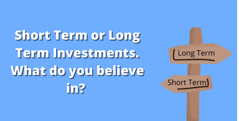 Short Term or Long Term Investments. What do you believe in?