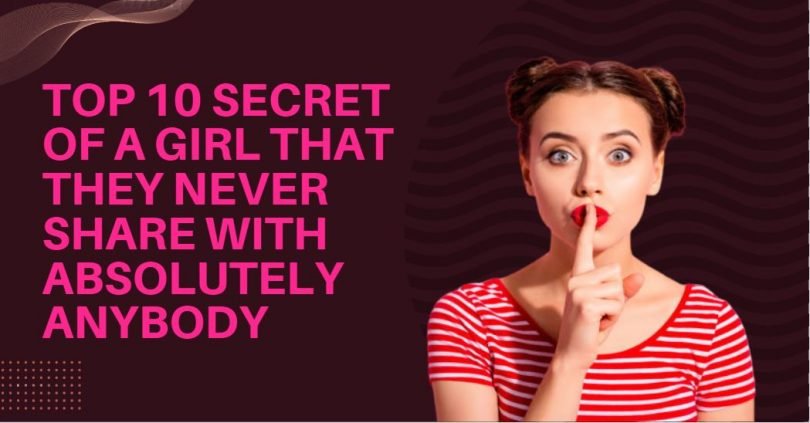 Top 10 Secret Of A Girl That They Never Share With Absolutely Anybody