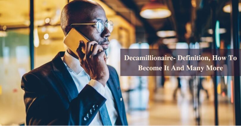 Decamillionaire- Definition, How To Become It And Many More