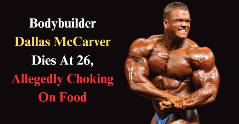 Bodybuilder Dallas McCarver Dies At 26, Allegedly Choking On Food