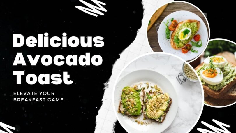 Elevate Your Breakfast Game with Delicious Avocado Toast Creations